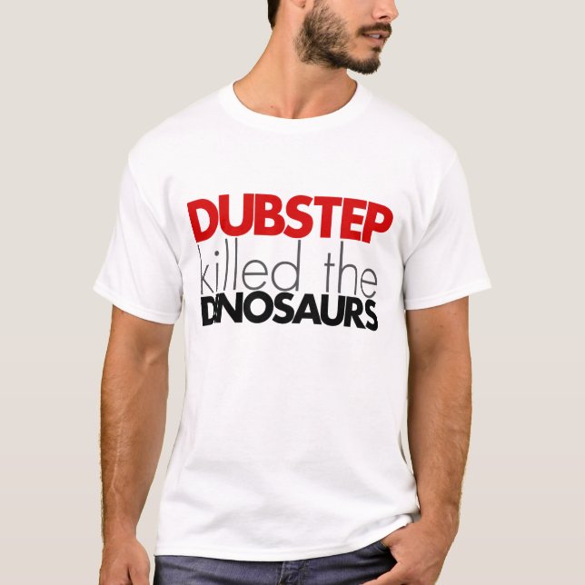Dubstep killed the Dinosaurs (No Bass) T-Shirt (Front)