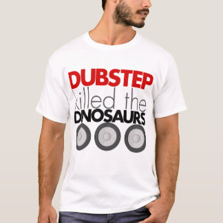 Dubstep killed the Dinosaurs T-Shirt