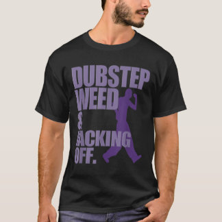 Dubstep Weed And Jacking Off Funny T-Shirt