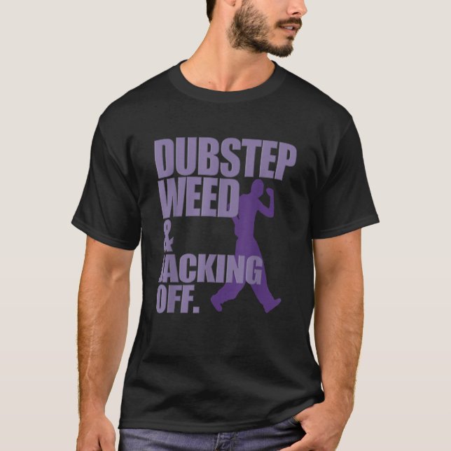 Dubstep Weed And Jacking Off Funny T Shirt (Front)