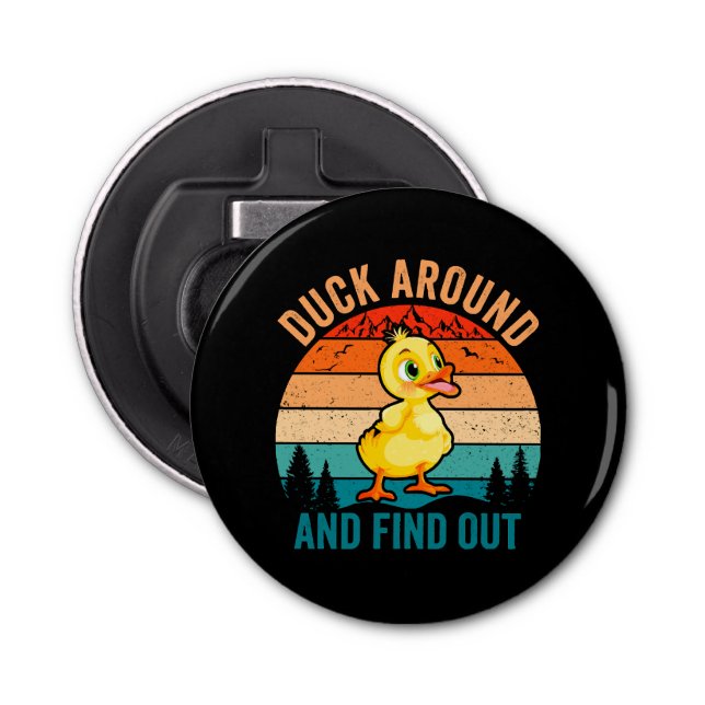 Duck Around And Find Out Bottle Opener (Front)