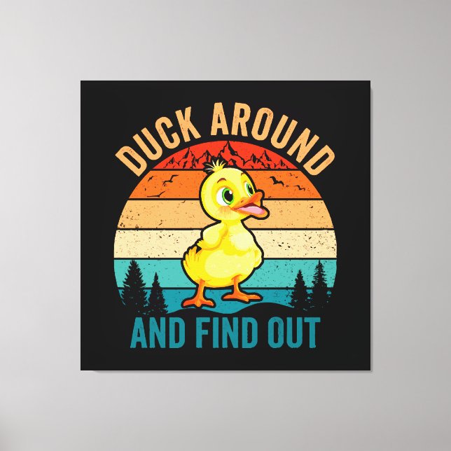 Duck Around And Find Out Canvas Print (Front)