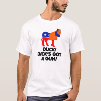 Duck!  Dick's Got A Gun! T-Shirt