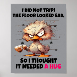Duck Did Not Trip The Floor Looked Sad Thought Nee Poster