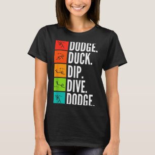 Duck Dip Dive I Ball Games I Funny Dodgeball T-Shirt