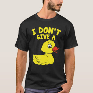 Duck  Ducks I Don't Give A Duck T-Shirt