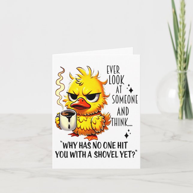 Duck Ever Look At Someone And Think Why Has Hit Yo Card (Front)