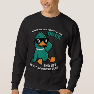 Duck Funny Saying Humour Joke Sarcastic Men Women Sweatshirt
