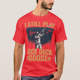 Duck Hunter I Still Play Duck Duck Goose Duck Hunt T-Shirt