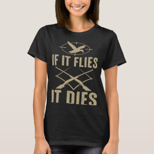 Duck Hunter If It Flies It Dies T-Shirt