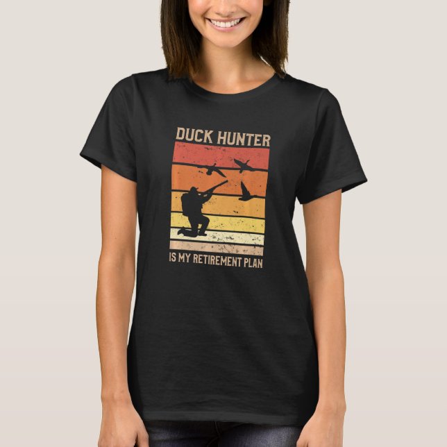 Duck Hunter Is My Retirement Plan Waterfowl Huntin T-Shirt (Front)