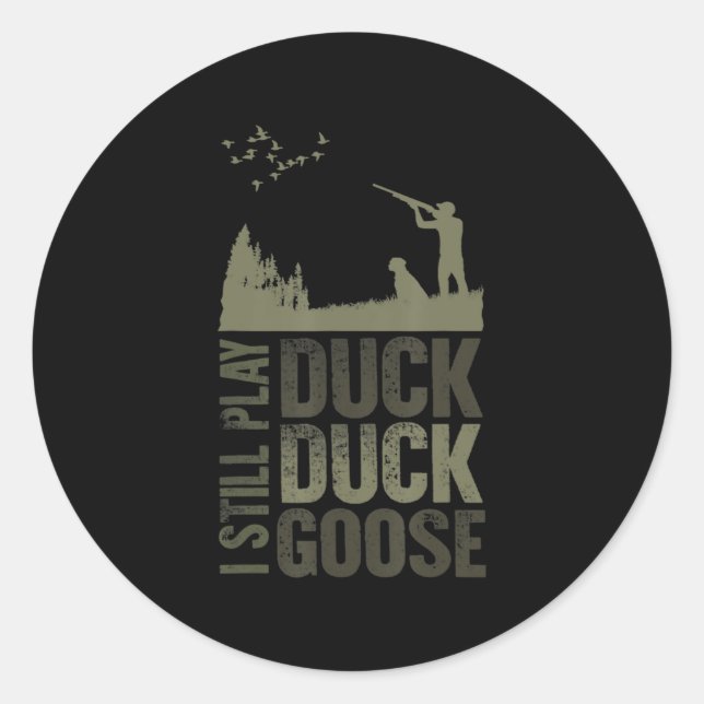 Duck Hunter Quote I Still Play Duck Duck Goose Men Classic Round Sticker (Front)