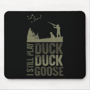 Duck Hunter Quote I Still Play Duck Duck Goose Men Mouse Mat
