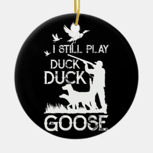 Duck Hunter Quote  I Still Play Duck Goose Ceramic Tree Decoration