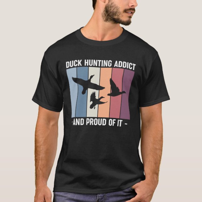 Duck Hunting Addict And Proud Of It Duck Hunting T-Shirt (Front)
