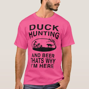 Duck Hunting And Beer Thats Why I'M Here Funny Hun T-Shirt