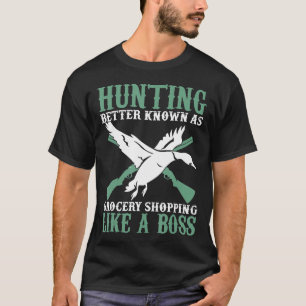 Duck Hunting Better Known As Grocery Shopping Like T-Shirt