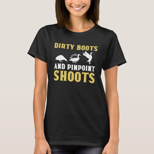 Duck Hunting Dirty Boots And Pinpoint Shoots  2 T-Shirt (Front)