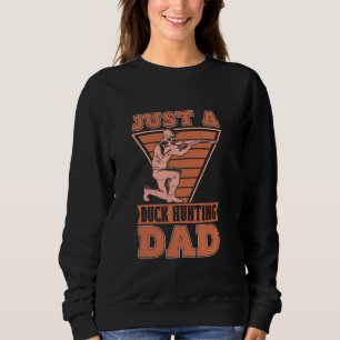 Duck Hunting - Hunter Goose Geese Just A Duck Hunt Sweatshirt