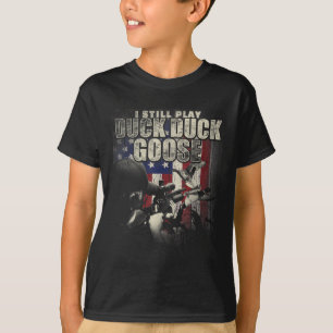 Duck Hunting I Still Play Duck Duck Goose Funny T T-Shirt