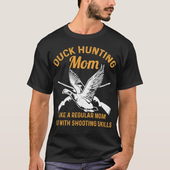 Duck Hunting Quote for your Waterfowl Hunting Mum  T-Shirt (Front)