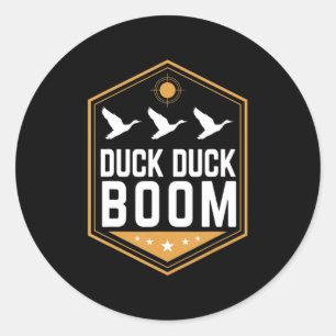 Duck Hunting s Fun Duck Duck Boom Graphic Gear Classic Round Sticker