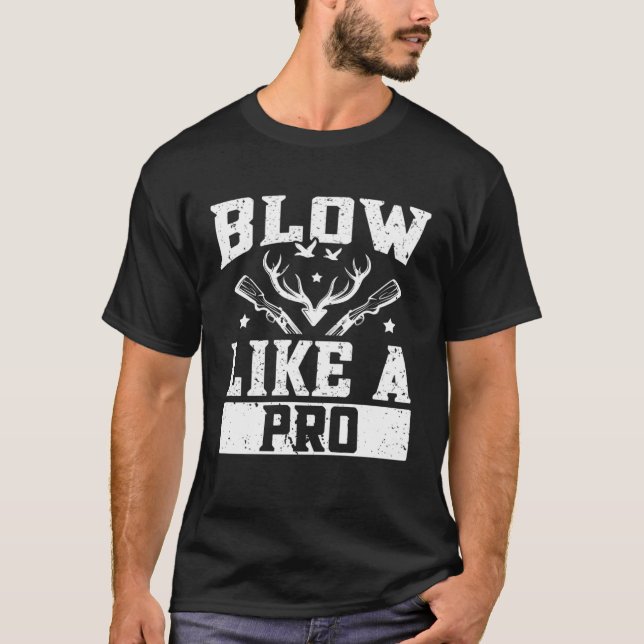 Duck Hunting Waterfowl Hunting Blow Like A Pro T-Shirt (Front)