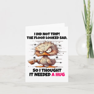Duck I Did Not Trip The Floor Looked Sad So I Thou Card