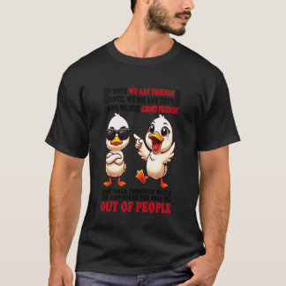 Duck I Hope We are Friends Until We Die Then I Hop T-Shirt