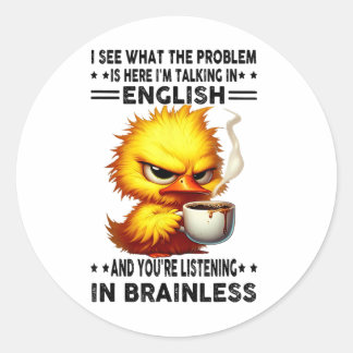 Duck I See What The Problem Is Here Im Talking In  Classic Round Sticker
