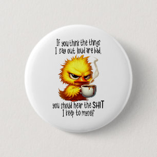 Duck If You Think The Things I Say Out Loud Are Ba 6 Cm Round Badge
