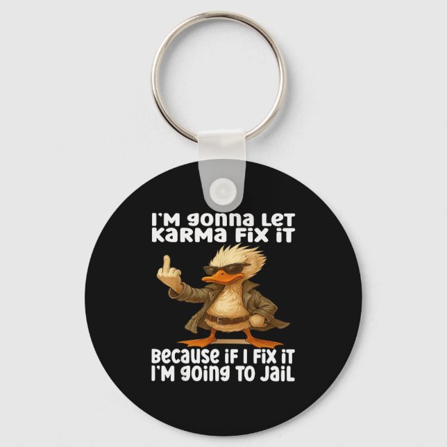 Duck I'm Gonna Let Karma Fix It Because If I Fix I Key Ring (Front)