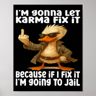 Duck I'm Gonna Let Karma Fix It Because If I Fix I Poster