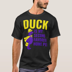DUCK IS MY SECOND FAVORITE HOME PET boxer pet  T-Shirt