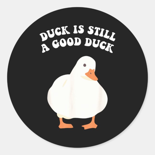 Duck, Is Still, A Good Duck  Classic Round Sticker (Front)