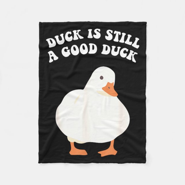 Duck, Is Still, A Good Duck  Fleece Blanket (Front)
