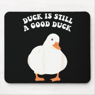 Duck, Is Still, A Good Duck  Mouse Mat