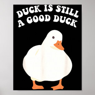 Duck, Is Still, A Good Duck  Poster