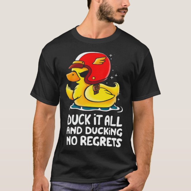 duck it all and ducking no regrets  Cute Duck T-Shirt (Front)
