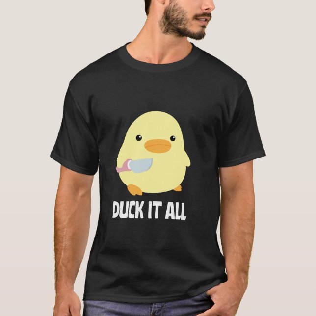 Duck It All Duck with Knife Funny Chicken With A K T-Shirt (Front)