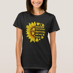 Duck Mum With Tattoos Pretty Eyes Thick Thighs Sun T-Shirt
