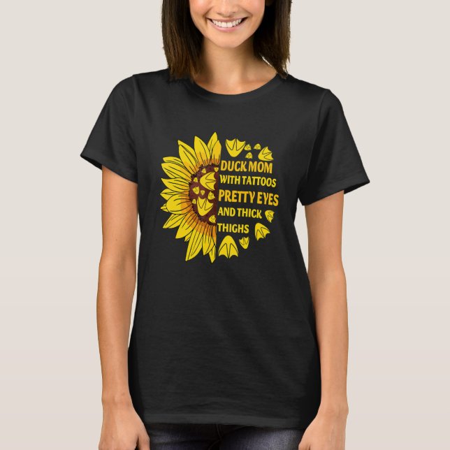 Duck Mum With Tattoos Pretty Eyes Thick Thighs Sun T-Shirt (Front)