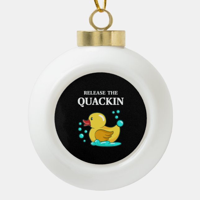 Duck - Release The Quackin Ceramic Ball Christmas Ornament (Front)