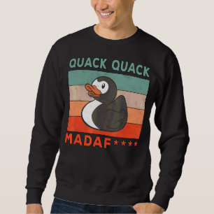 Duck Sayings Rubber Duck Quack Quack Ducks 1 Sweatshirt