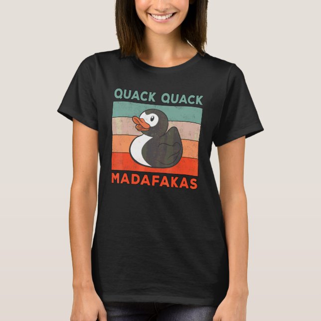Duck Sayings Rubber Duck Quack Quack Ducks 1 T-Shirt (Front)