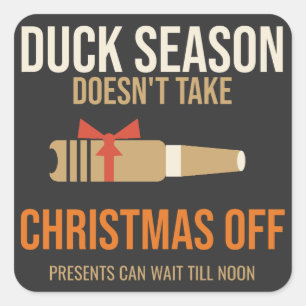 Duck Season Doesnt Take Christmas Off, Duck Huntin Square Sticker