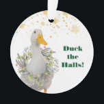 Duck the Halls Christmas Duck Ornament<br><div class="desc">One side of this whimsical ornament has a white pekin duck wearing a watercolor wreath. The other side features a pretty watercolor wreath with the message "Merry Christmas". All copy may be changed and personalized as you like using the customize tool.</div>