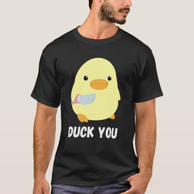 Duck You  Duck With Knife Meme Humourous T-Shirt (Front)