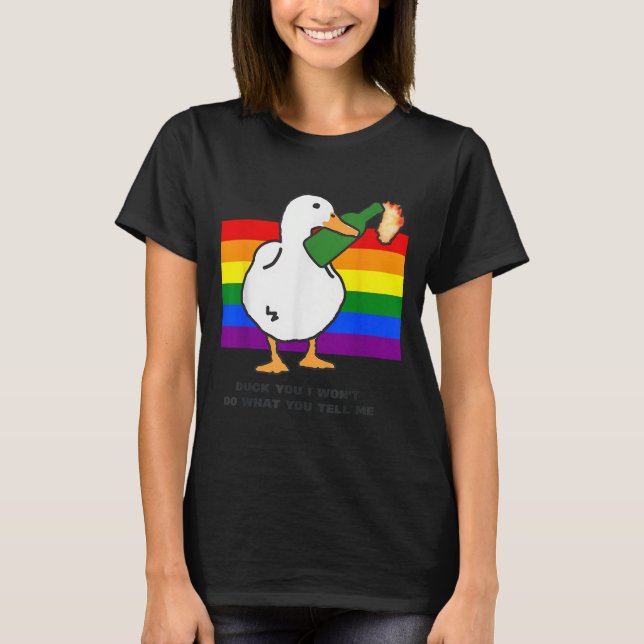 Duck You I Won't Do What You Tell Me Appparel  T-Shirt (Front)