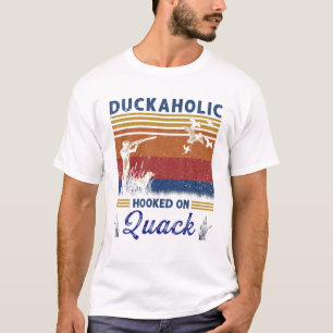 Duckaholic Hooked On Quack Hunting Hunters Gift T-Shirt